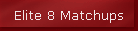 Elite 8 Matchups